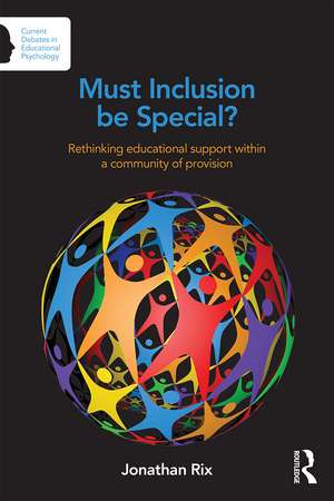 Must Inclusion be Special?: Rethinking educational support within a community of provision de Jonathan Rix