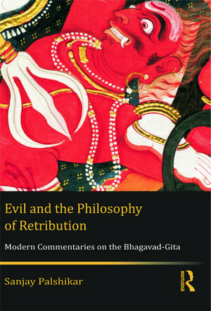 Evil and the Philosophy of Retribution: Modern Commentaries on the Bhagavad-Gita de Sanjay Palshikar