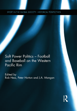 Soft Power Politics - Football and Baseball on the Western Pacific Rim de Rob Hess