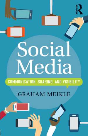 Social Media: Communication, Sharing and Visibility de Graham Meikle