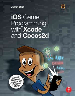 iOS Game Programming with Xcode and Cocos2d de Justin Dike