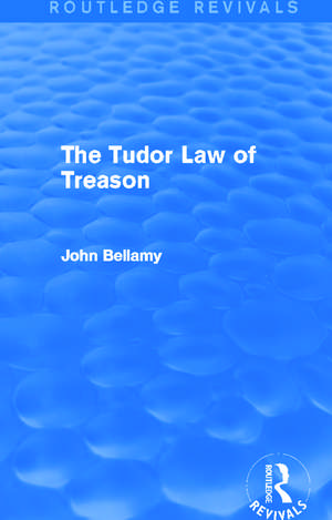 The Tudor Law of Treason (Routledge Revivals): An Introduction de John Bellamy