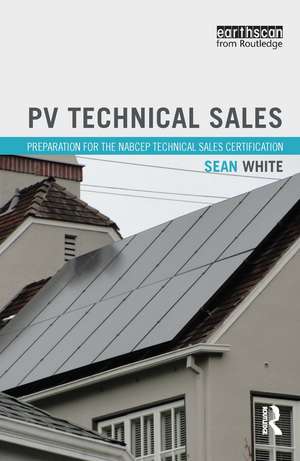 PV Technical Sales: Preparation for the NABCEP Technical Sales Certification de Sean White