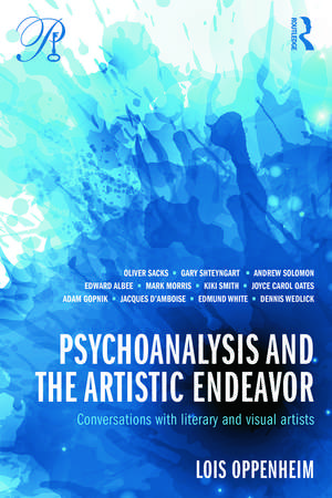 Psychoanalysis and the Artistic Endeavor: Conversations with literary and visual artists de Lois Oppenheim