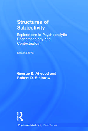 Structures of Subjectivity: Explorations in Psychoanalytic Phenomenology and Contextualism de George E. Atwood