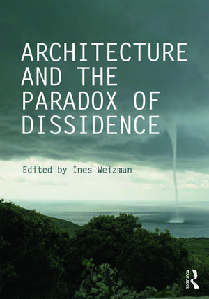 Architecture and the Paradox of Dissidence de Ines Weizman