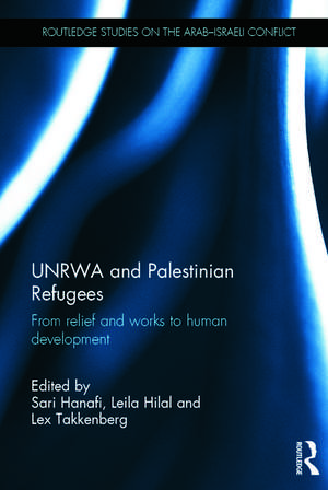 UNRWA and Palestinian Refugees: From Relief and Works to Human Development de Sari Hanafi