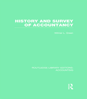 History and Survey of Accountancy (RLE Accounting) de Wilmer Green