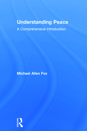 Understanding Peace: A Comprehensive Introduction de Michael Allen Fox