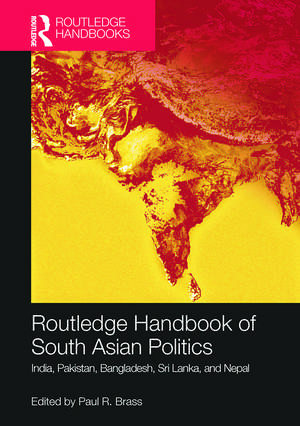 Routledge Handbook of South Asian Politics: India, Pakistan, Bangladesh, Sri Lanka, and Nepal de Paul R. Brass