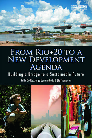 From Rio+20 to a New Development Agenda: Building a Bridge to a Sustainable Future de Felix Dodds