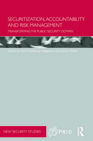 Securitization, Accountability and Risk Management: Transforming the Public Security Domain de Karin Svedberg Helgesson