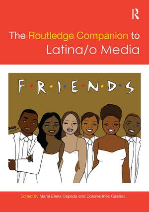 The Routledge Companion to Latina/o Media de Maria Cepeda