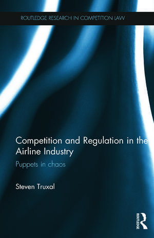 Competition and Regulation in the Airline Industry: Puppets in Chaos de Steven Truxal