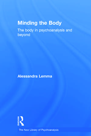 Minding the Body: The body in psychoanalysis and beyond de Alessandra Lemma