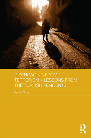 Disengaging from Terrorism - Lessons from the Turkish Penitents de Kamil Yılmaz