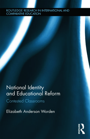 National Identity and Educational Reform: Contested Classrooms de Elizabeth Worden