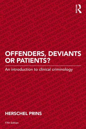 Offenders, Deviants or Patients?: An introduction to clinical criminology de Herschel Prins