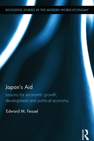 Japan's Aid: Lessons for economic growth, development and political economy de Edward Feasel