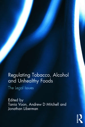 Regulating Tobacco, Alcohol and Unhealthy Foods: The Legal Issues de Tania Voon