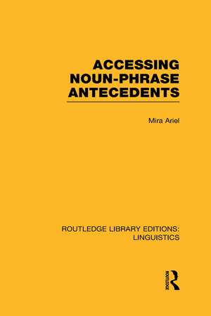 Accessing Noun-Phrase Antecedents (RLE Linguistics B: Grammar) de Mira Ariel