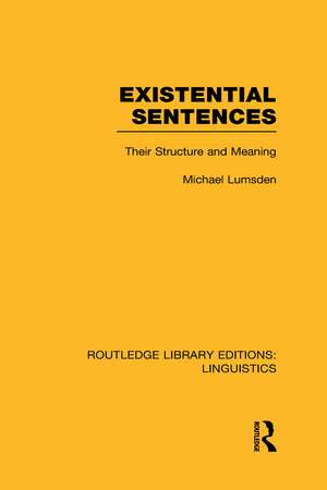 Existential Sentences (RLE Linguistics B: Grammar): Their Structure and Meaning de Michael Lumsden