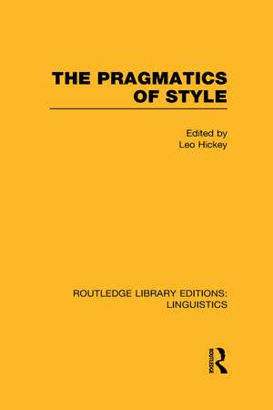 The Pragmatics of Style (RLE Linguistics B: Grammar) de Leo Hickey