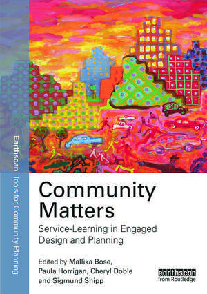 Community Matters: Service-Learning in Engaged Design and Planning de Mallika Bose