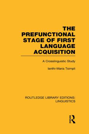 The Prefunctional Stage of First Language Acquistion (RLE Linguistics C: Applied Linguistics): A Crosslinguistic Study de Ianthi-Maria Tsimpli