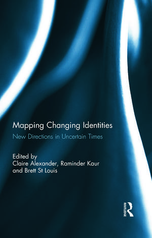 Mapping Changing Identities: New Directions in Uncertain Times de Claire Alexander