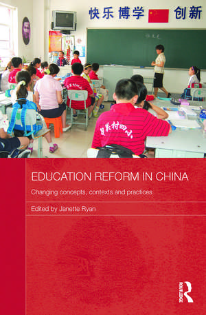 Education Reform in China: Changing concepts, contexts and practices de Janette Ryan