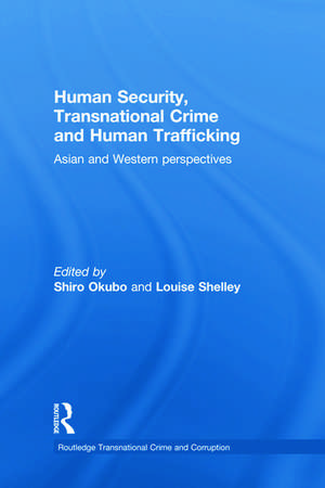 Human Security, Transnational Crime and Human Trafficking: Asian and Western Perspectives de Shiro Okubo