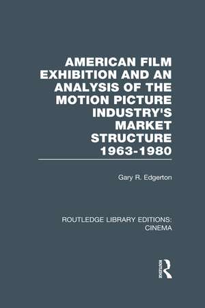 American Film Exhibition and an Analysis of the Motion Picture Industry's Market Structure 1963-1980 de Gary Edgerton