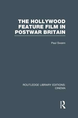 The Hollywood Feature Film in Postwar Britain de Paul Swann