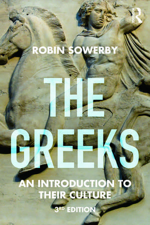 The Greeks: An Introduction to Their Culture de Robin Sowerby