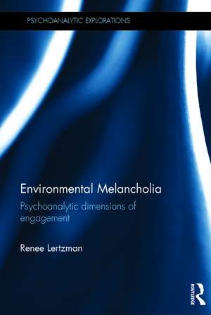 Environmental Melancholia: Psychoanalytic dimensions of engagement de Renee Lertzman