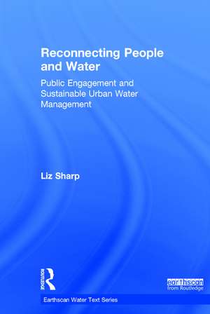 Reconnecting People and Water: Public Engagement and Sustainable Urban Water Management de Liz Sharp