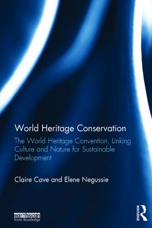 World Heritage Conservation: The World Heritage Convention, Linking Culture and Nature for Sustainable Development de Claire Cave