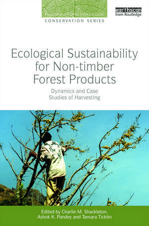 Ecological Sustainability for Non-timber Forest Products: Dynamics and Case Studies of Harvesting de Charlie M. Shackleton