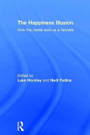 The Happiness Illusion: How the media sold us a fairytale de Luke Hockley