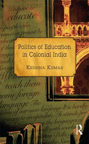 Politics of Education in Colonial India de Krishna Kumar