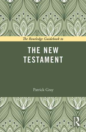 The Routledge Guidebook to The New Testament de Patrick Gray