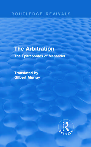 The Arbitration (Routledge Revivals): The Epitrepontes of Menander de Gilbert Murray