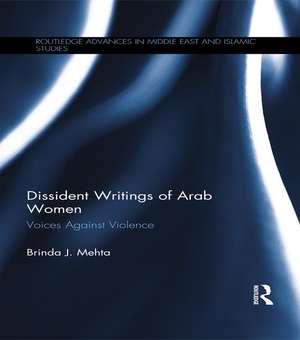 Dissident Writings of Arab Women: Voices Against Violence de Brinda J. Mehta