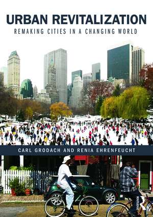 Urban Revitalization: Remaking cities in a changing world de Carl Grodach