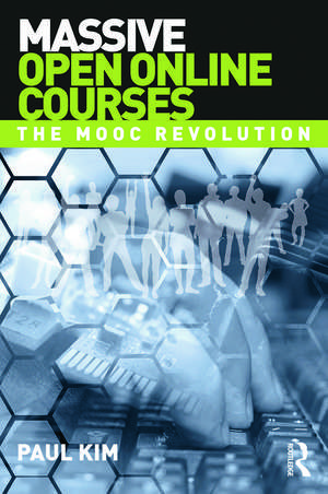 Massive Open Online Courses: The MOOC Revolution de Paul Kim