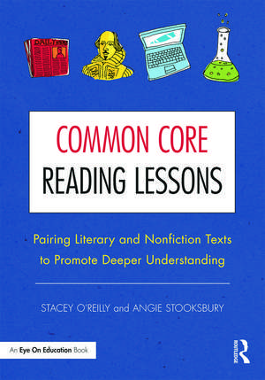 Common Core Reading Lessons: Pairing Literary and Nonfiction Texts to Promote Deeper Understanding de Stacey O'Reilly