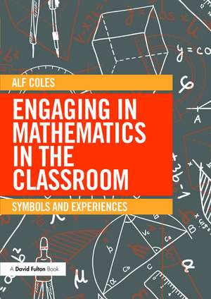 Engaging in Mathematics in the Classroom: Symbols and experiences de Alf Coles