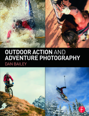 Outdoor Action and Adventure Photography de Dan Bailey