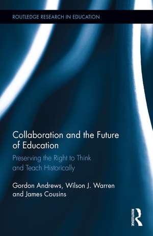 Collaboration and the Future of Education: Preserving the Right to Think and Teach Historically de Gordon Andrews